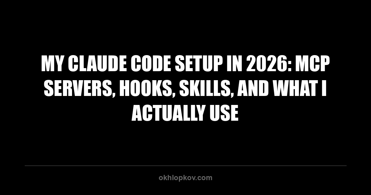 Claude Code Setup 2026: MCP Servers, Hooks, Skills